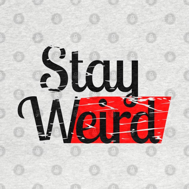 Stay weird by mailboxdisco